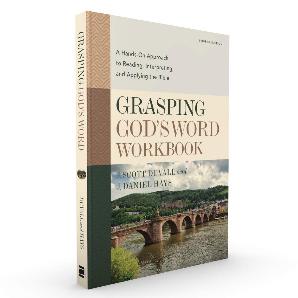 Grasping God's Word Workbook, Fourth Edition: A Hands-On Approach to Reading, Interpreting, and Applying the Bible