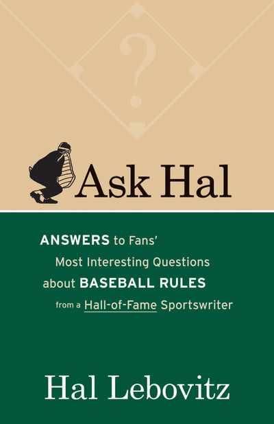 Ask Hal: Answers to Fans' Most Interesting Questions About Baseball Rules from a Hall-of-Fame Sportswriter