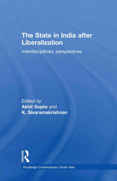 The State in India after Liberalization: Interdisciplinary Perspectives (Routledge Contemporary South Asia Series)