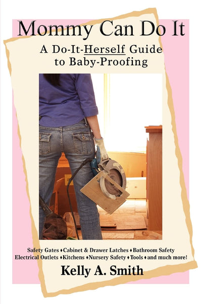 Mommy Can Do It: A Do-It-Herself Guide to Baby-Proofing