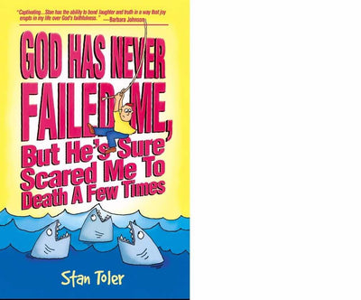 God Has Never Failed Me: But He's Sure Scared Me To Death A Few Times