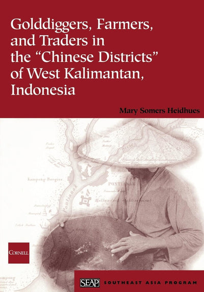 Golddiggers, Farmers, and Traders in the "Chinese Districts" of West Kalimantan, Indonesia (Studies on Southeast Asia, 34)