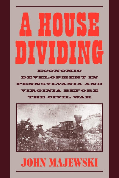 A House Dividing: Economic Development in Pennsylvania and Virginia before the Civil War (Studies in Economic History and Policy)