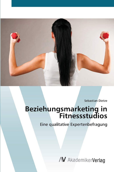Beziehungsmarketing in Fitnessstudios: Eine qualitative Expertenbefragung (German Edition)