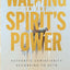 Walking in the Spirits Power: A Chapter by Chapter Study of Acts for Experiencing Authentic Christianity