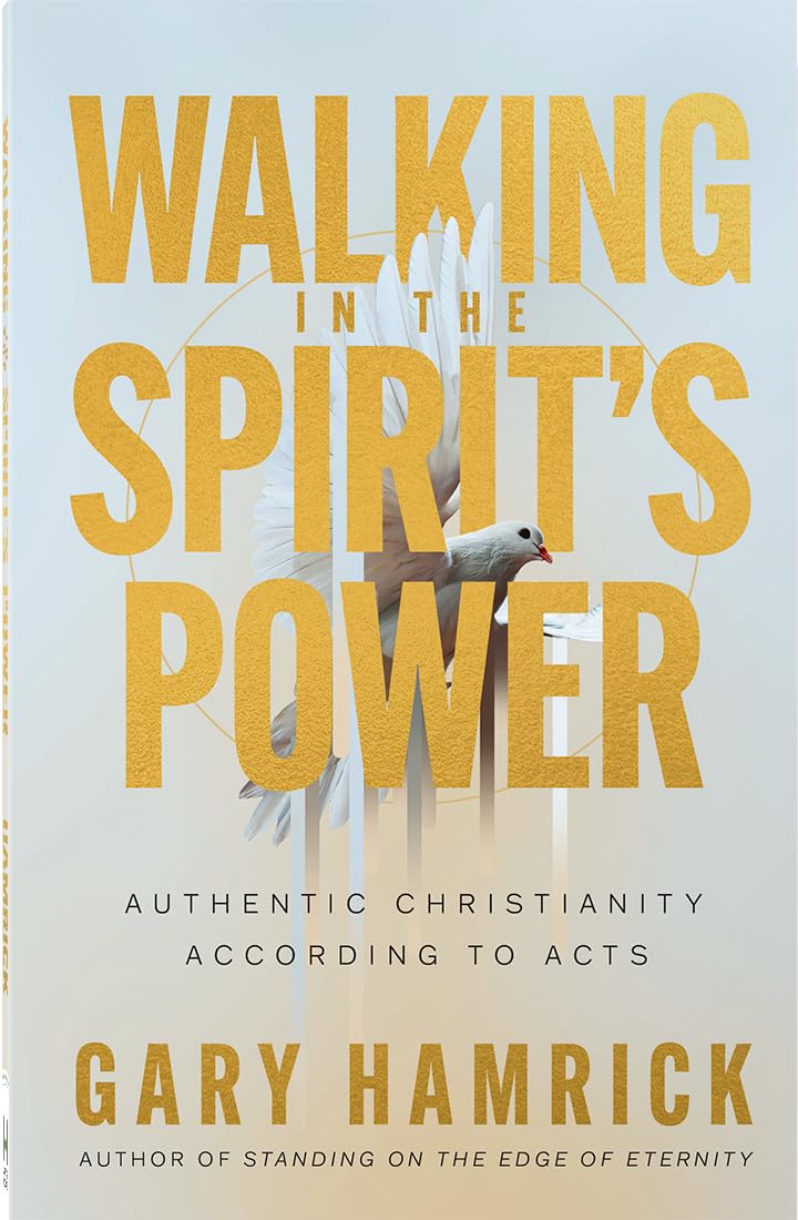Walking in the Spirits Power: A Chapter by Chapter Study of Acts for Experiencing Authentic Christianity