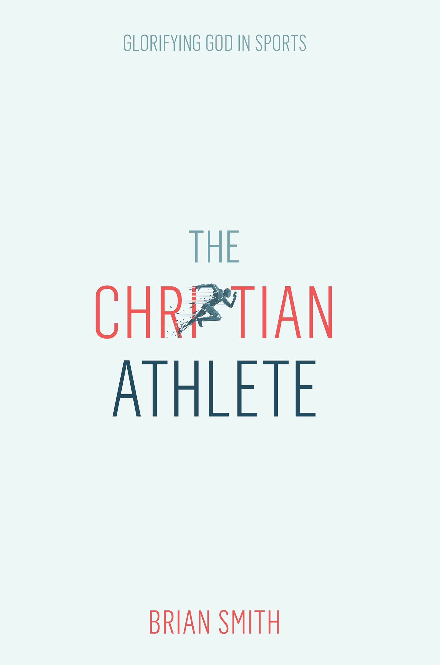 The Christian Athlete: Glorifying God in Sports  Christian Sports Discipleship  Christian Leadership for Athletes