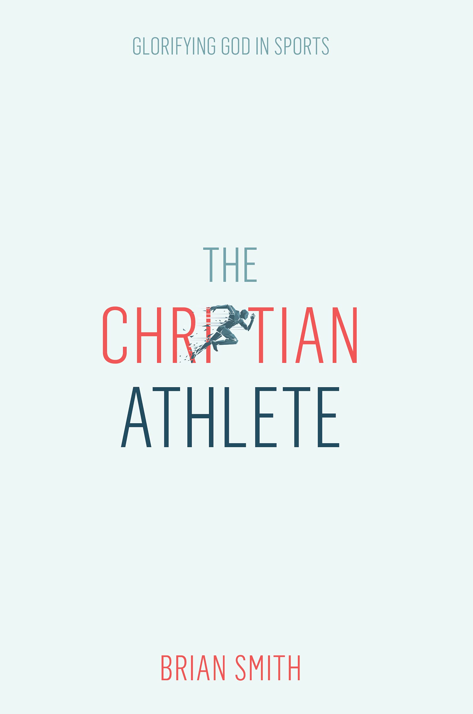 The Christian Athlete: Glorifying God in Sports  Christian Sports Discipleship  Christian Leadership for Athletes