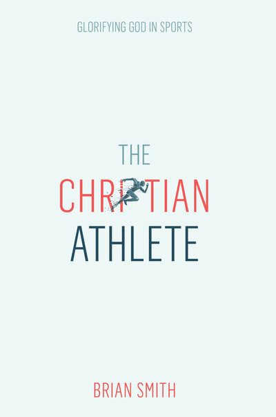 The Christian Athlete: Glorifying God in Sports  Christian Sports Discipleship  Christian Leadership for Athletes