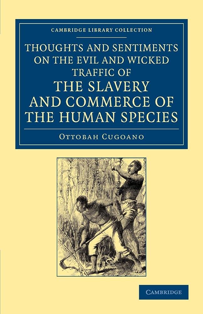 Thoughts and Sentiments on the Evil and Wicked Traffic of the Slavery and Commerce of the Human Species: Humbly Submitted to the Inhabitants of Great ... Library Collection - Slavery and Abolition)