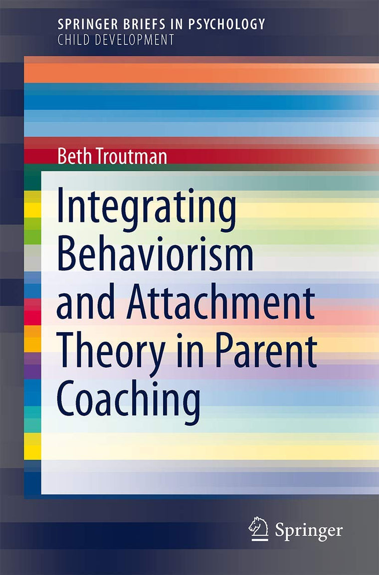 Integrating Behaviorism and Attachment Theory in Parent Coaching (SpringerBriefs in Child Development)