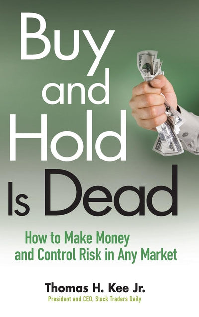 Buy and Hold Is Dead: How to Make Money and Control Risk in Any Market