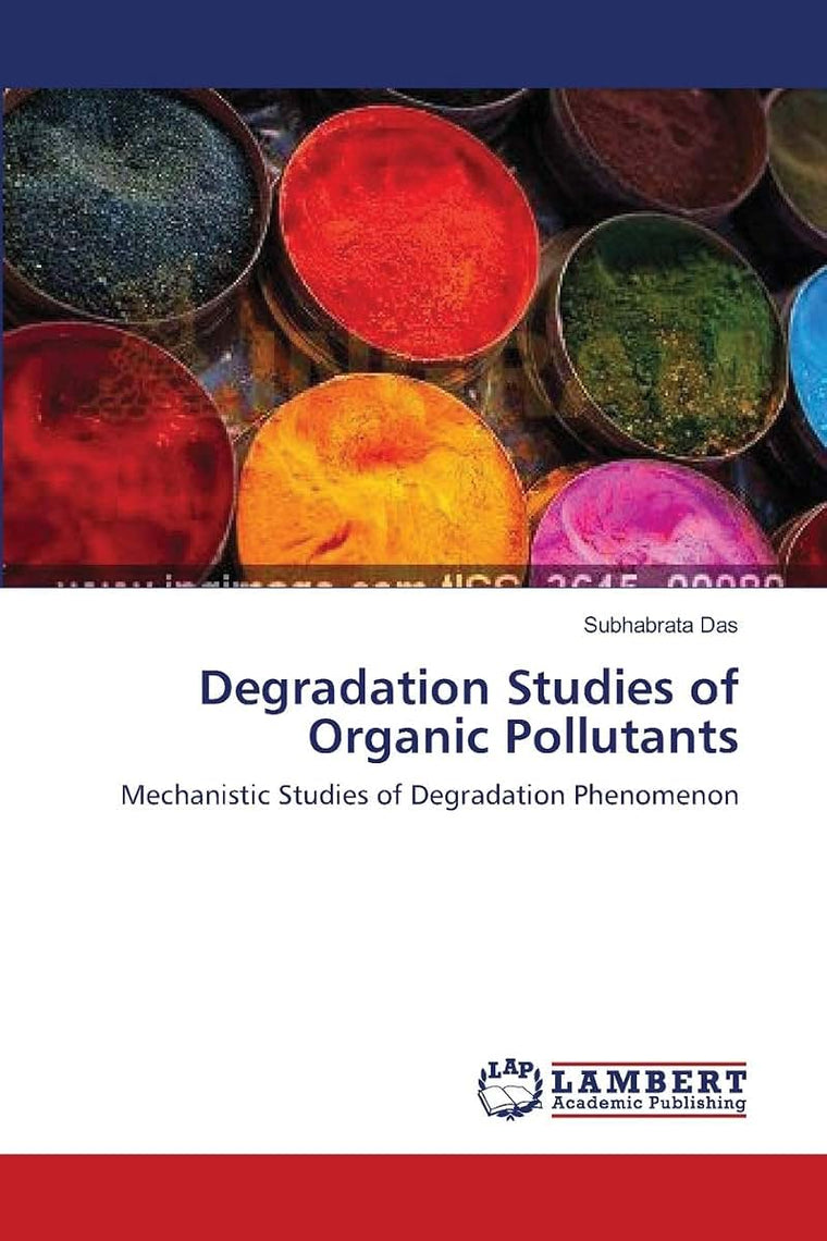 Degradation Studies of Organic Pollutants: Mechanistic Studies of Degradation Phenomenon