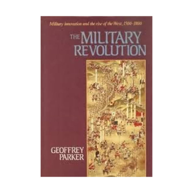 The Military Revolution: Military Innovation and the Rise of the West, 1500-1800