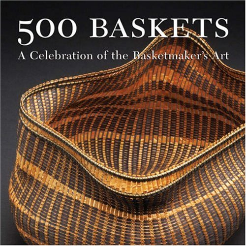 500 Baskets: A Celebration of the Basketmaker's Art by Kieff