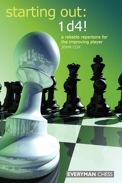 Starting Out: 1d4 : A Reliable Repertoire for the Improving Player (Starting Out - Everyman Chess)