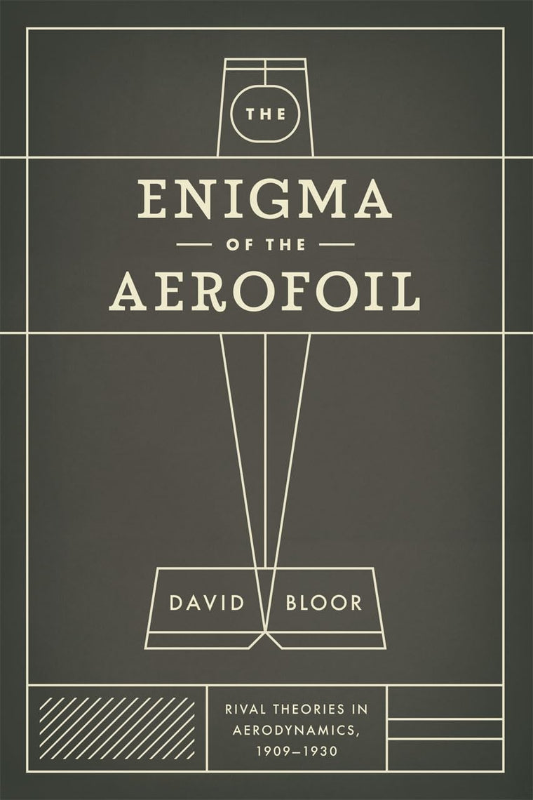 The Enigma of the Aerofoil: Rival Theories in Aerodynamics, 1909-1930