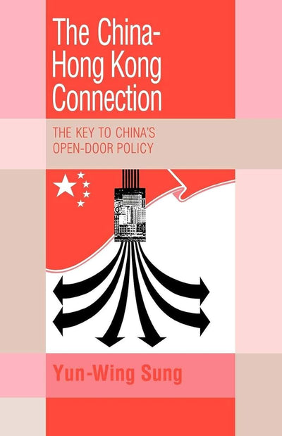 The China-Hong Kong Connection: The Key to China's Open Door Policy (Trade and Development)