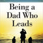 Being a Dad Who Leads