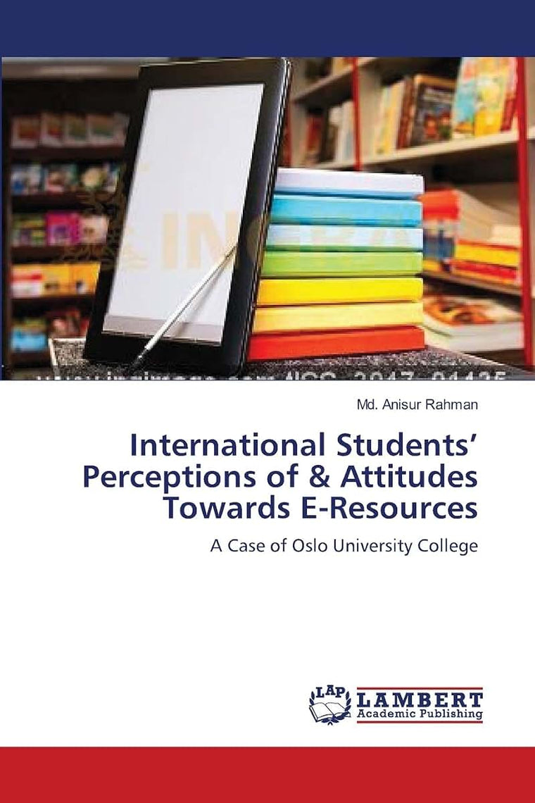International Students Perceptions of & Attitudes Towards E-Resources: A Case of Oslo University College