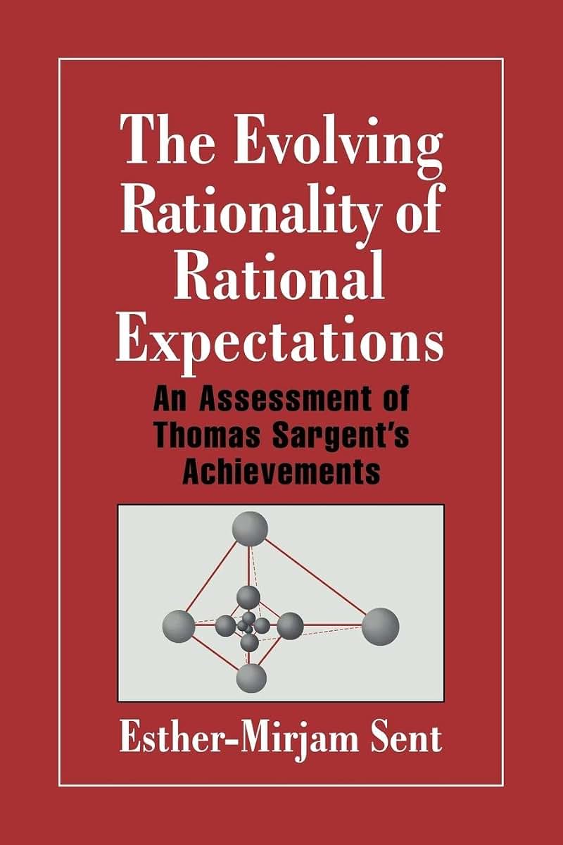 The Evolving Rationality of Rational Expectations: An Assessment of Thomas Sargent's Achievements (Historical Perspectives on Modern Economics)