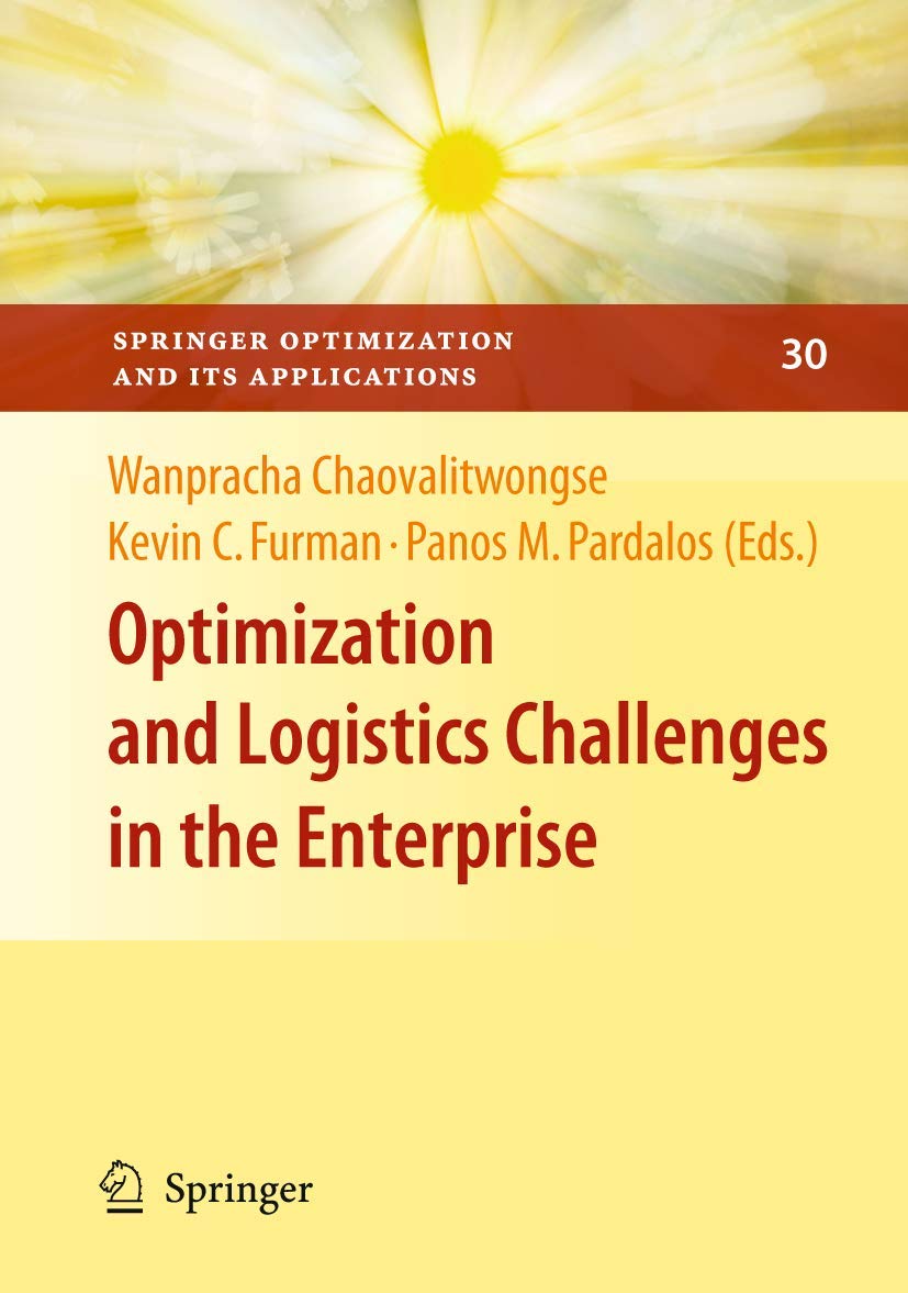 Optimization and Logistics Challenges in the Enterprise (Springer Optimization and Its Applications, 30)