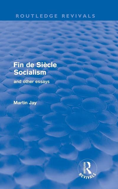 Fin de Sicle Socialism and Other Essays (Routledge Revivals)