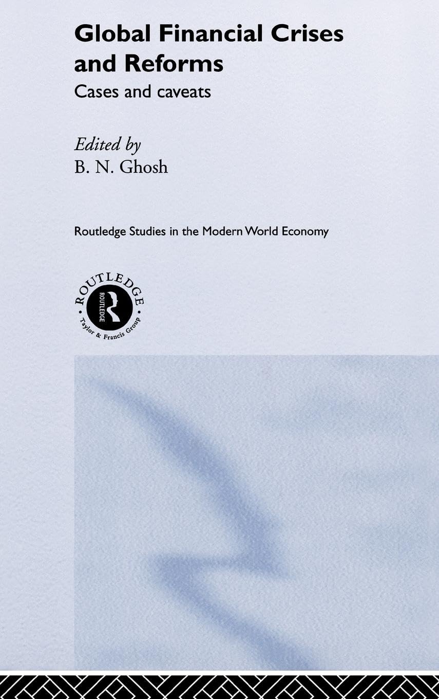 Global Financial Crises and Reforms: Cases and Caveats (Routledge Studies in the Modern World Economy)
