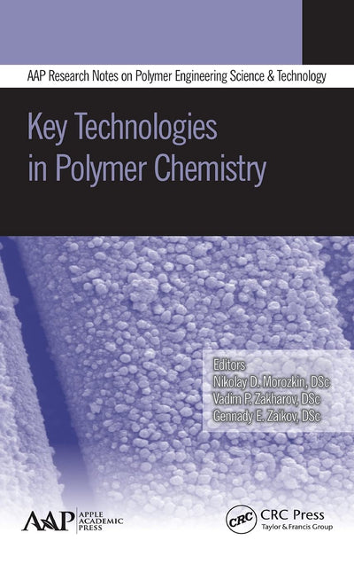 Key Technologies in Polymer Chemistry (AAP Research Notes on Polymer Science Engineering and Technology)