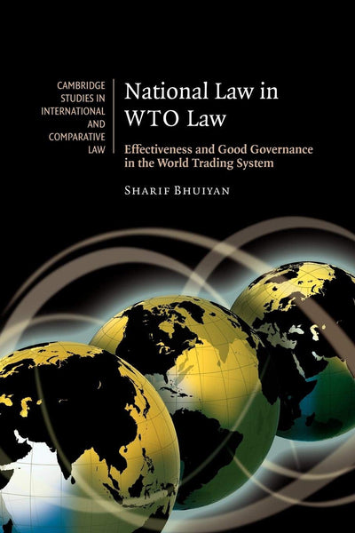 National Law in WTO Law: Effectiveness and Good Governance in the World Trading System (Cambridge Studies in International and Comparative Law, Series Number 55)