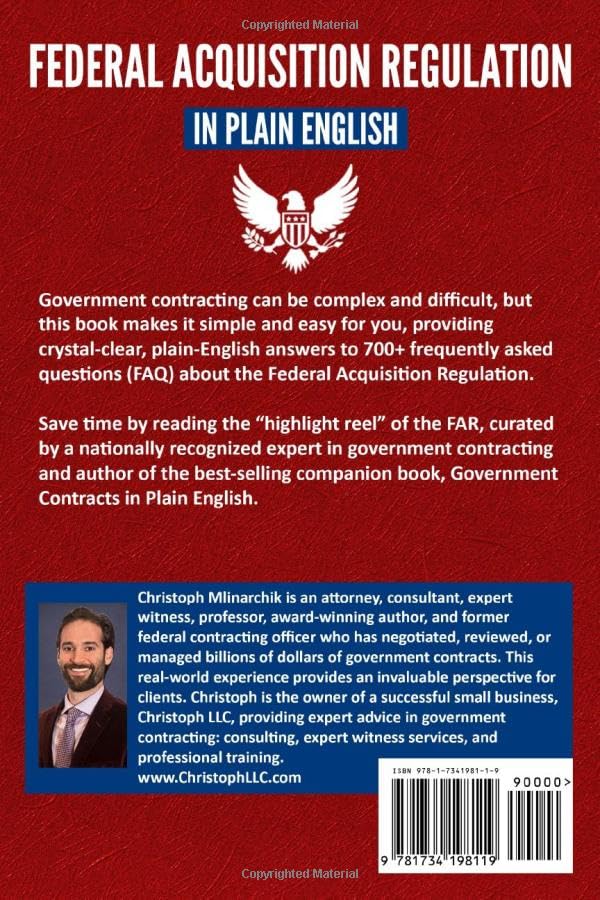 Federal Acquisition Regulation in Plain English: 700+ Answers to Frequently Asked Questions (FAQ) about the FAR and Government Contracts (The Government Contracts in Plain English Series)