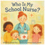 Who is my School Nurse?: A Rhyming Childrens Book About School Nurses, Health, and Everyday Heroes