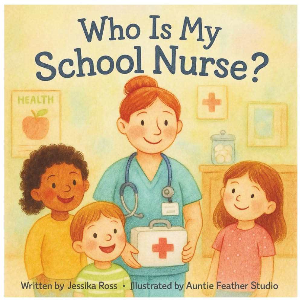 Who is my School Nurse?: A Rhyming Childrens Book About School Nurses, Health, and Everyday Heroes