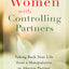 Women with Controlling Partners: Taking Back Your Life from a Manipulative or Abusive Partner