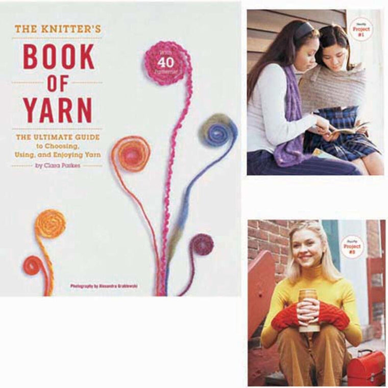 The Knitter's Book of Yarn: The Ultimate Guide to Choosing,