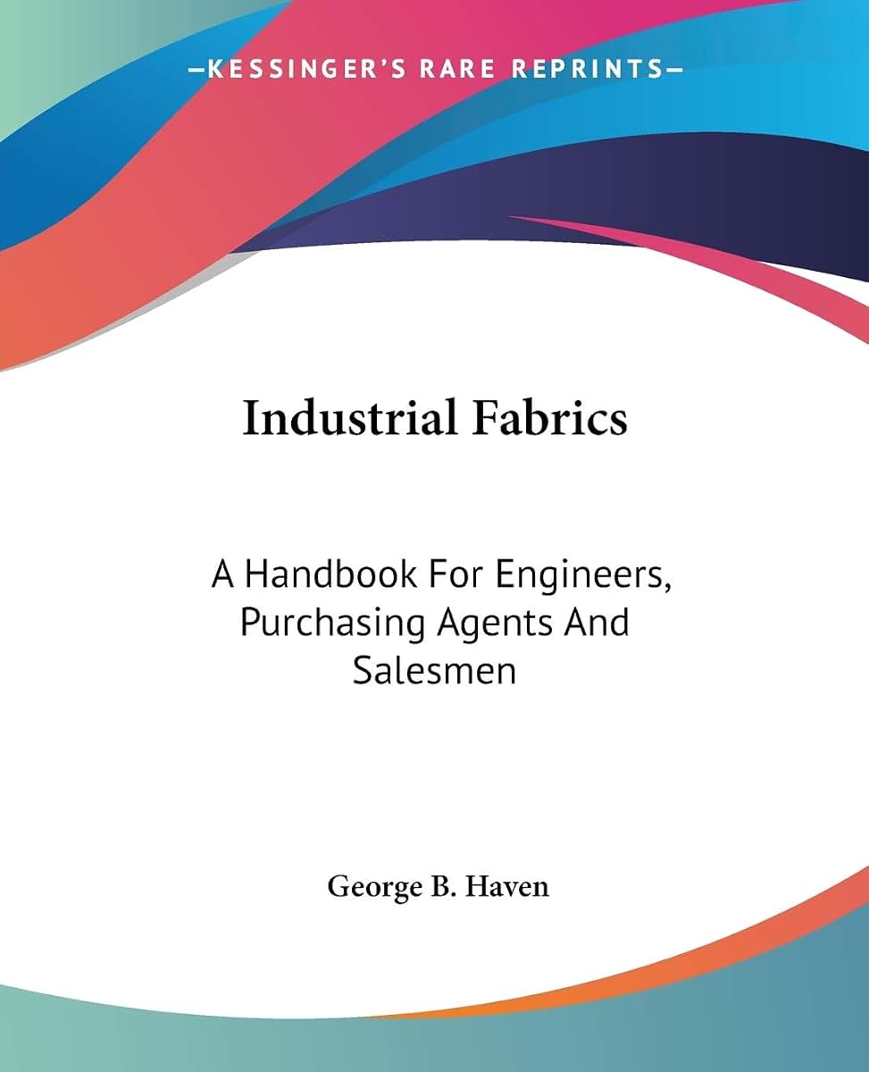 Industrial Fabrics: A Handbook For Engineers, Purchasing Agents And Salesmen