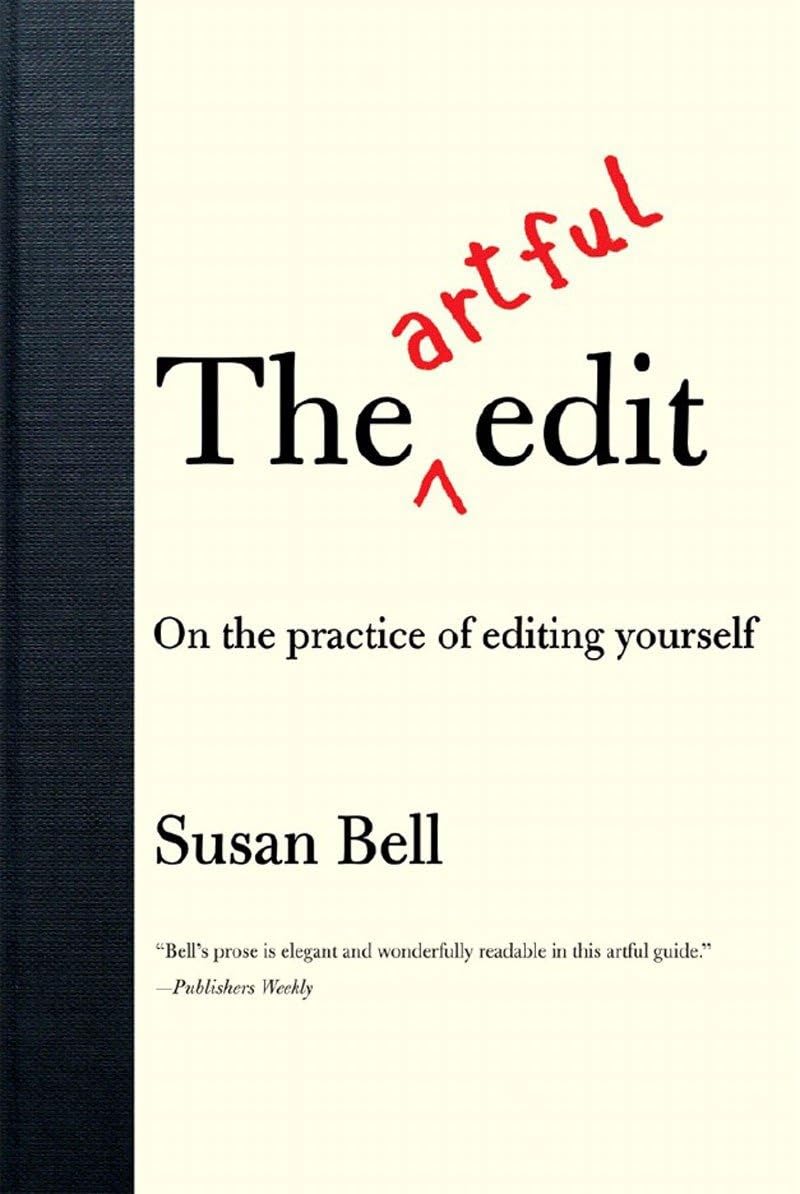 The Artful Edit: On the Practice of Editing Yourself by Bell