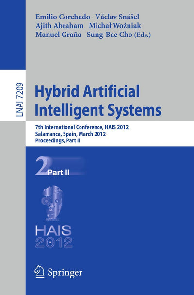 Hybrid Artificial Intelligent Systems: 7th International Conference, HAIS 2012, Salamanca, Spain, March 28-30th, 2012, Proceedings, Part II (Lecture Notes in Computer Science, 7209)
