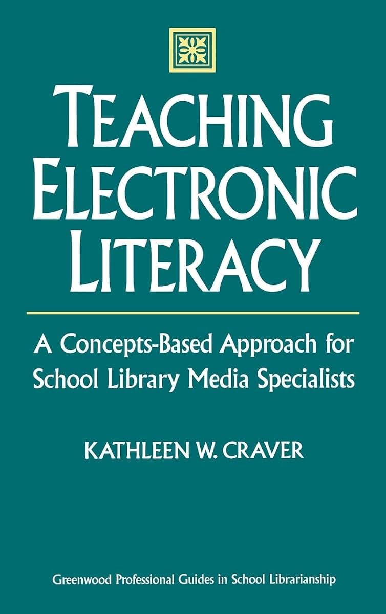 Teaching Electronic Literacy: A Concepts-Based Approach for School Library Media Specialists (Libraries Unlimited Professional Guides in School Librarianship)