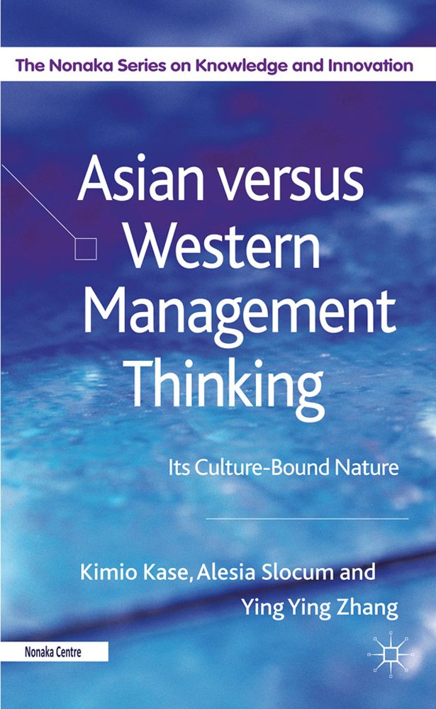 Asian versus Western Management Thinking: Its Culture-Bound Nature (The Nonaka Series on Knowledge and Innovation)