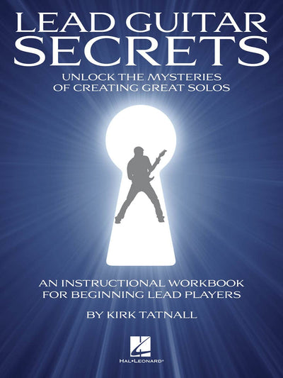 Lead Guitar Secrets: Unlock the Mysteries of Creating Great Solos