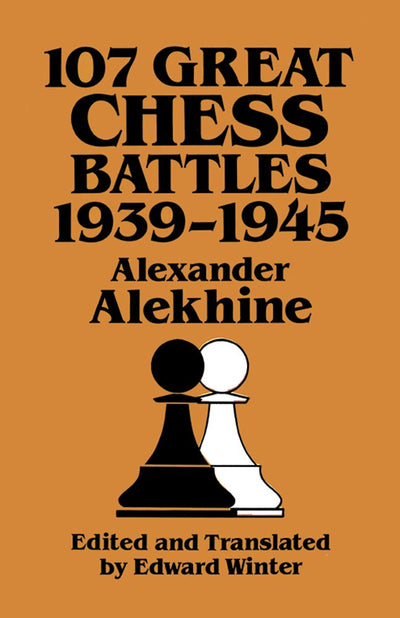107 Great Chess Battles, 1939-1945 (Dover Books on Chess)