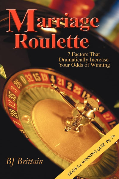 Marriage Roulette: 7 Factors That Dramatically Increase Your Odds of Winning