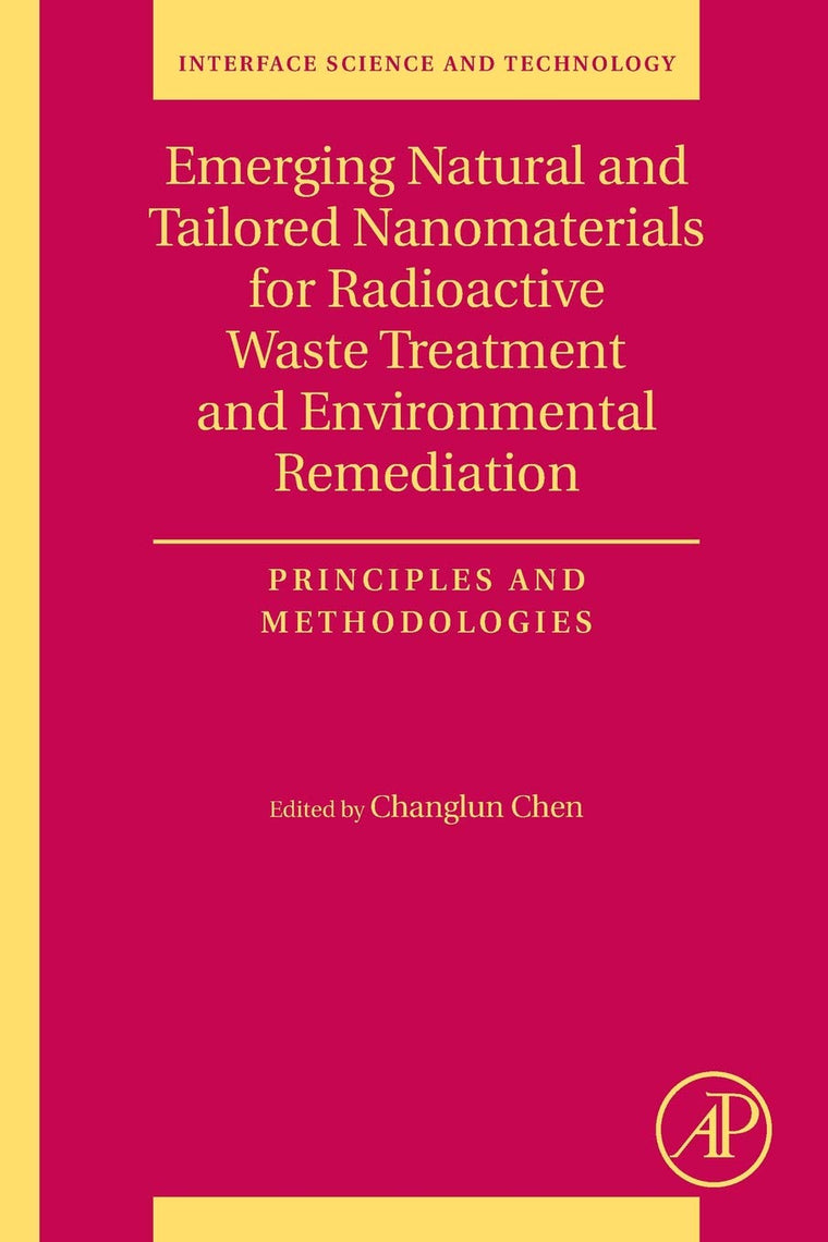 Emerging Natural and Tailored Nanomaterials for Radioactive Waste Treatment and Environmental Remediation: Principles and Methodologies (Volume 29) (Interface Science and Technology, Volume 29)