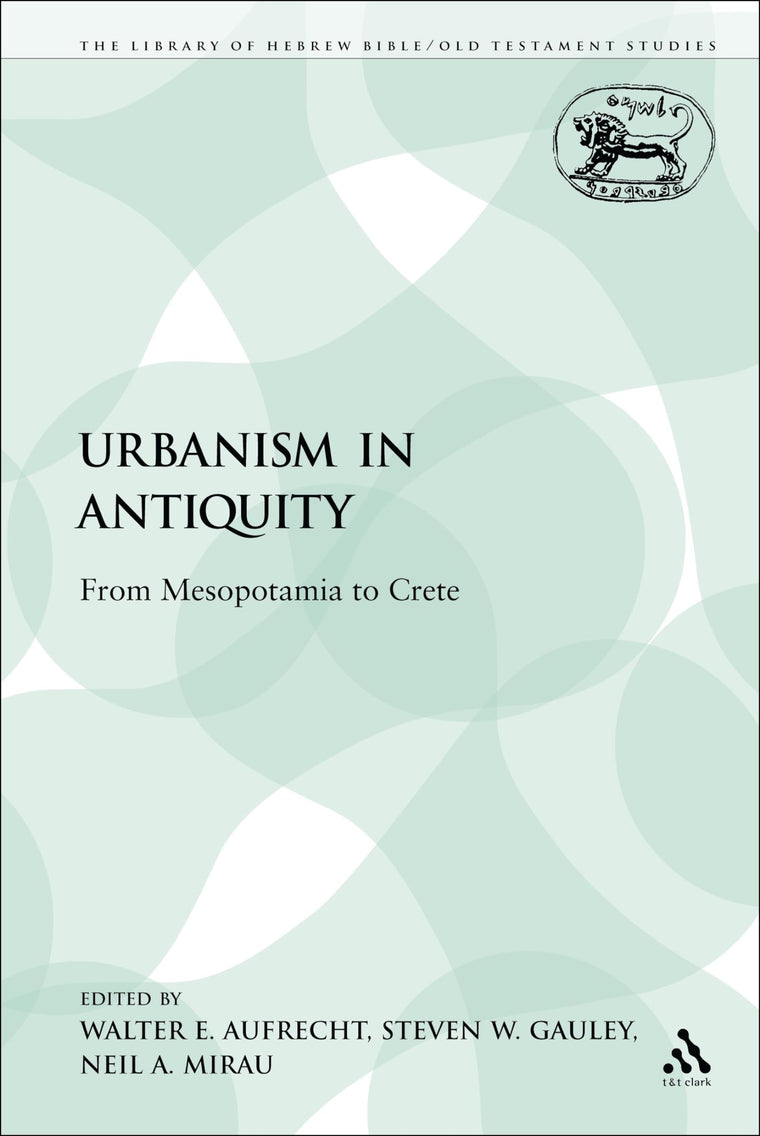 Urbanism in Antiquity: From Mesopotamia to Crete (The Library of Hebrew Bible/Old Testament Studies)