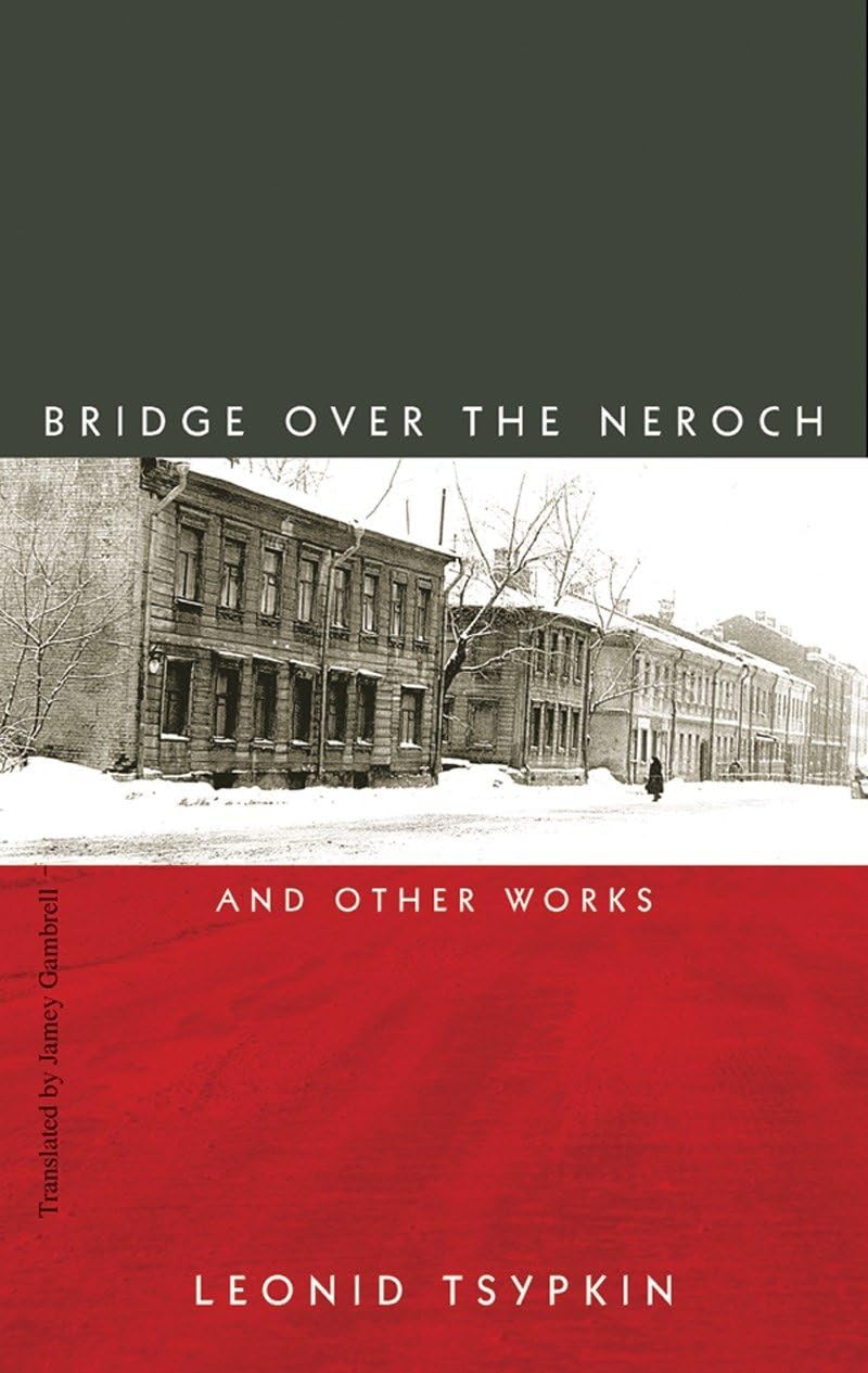 The Bridge Over the Neroch: And Other Works by Tsypkin, Leon