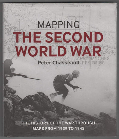 Mapping the Second World War: The history of the war through maps from 1939 to 1945