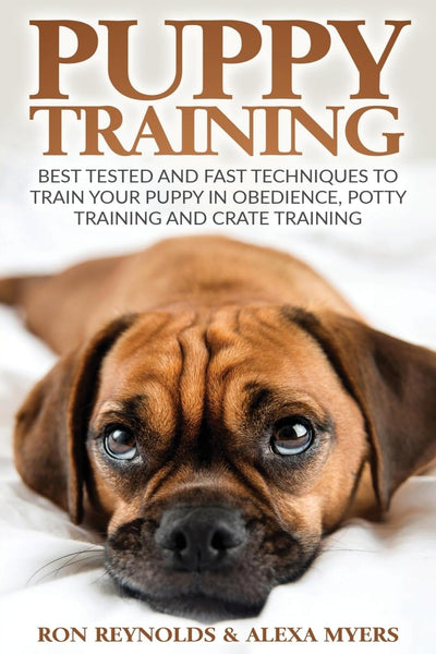 Puppy Training: Tested and Fast Techniques to Train Your Puppy in Obedience, Potty Training, and Crate Training!