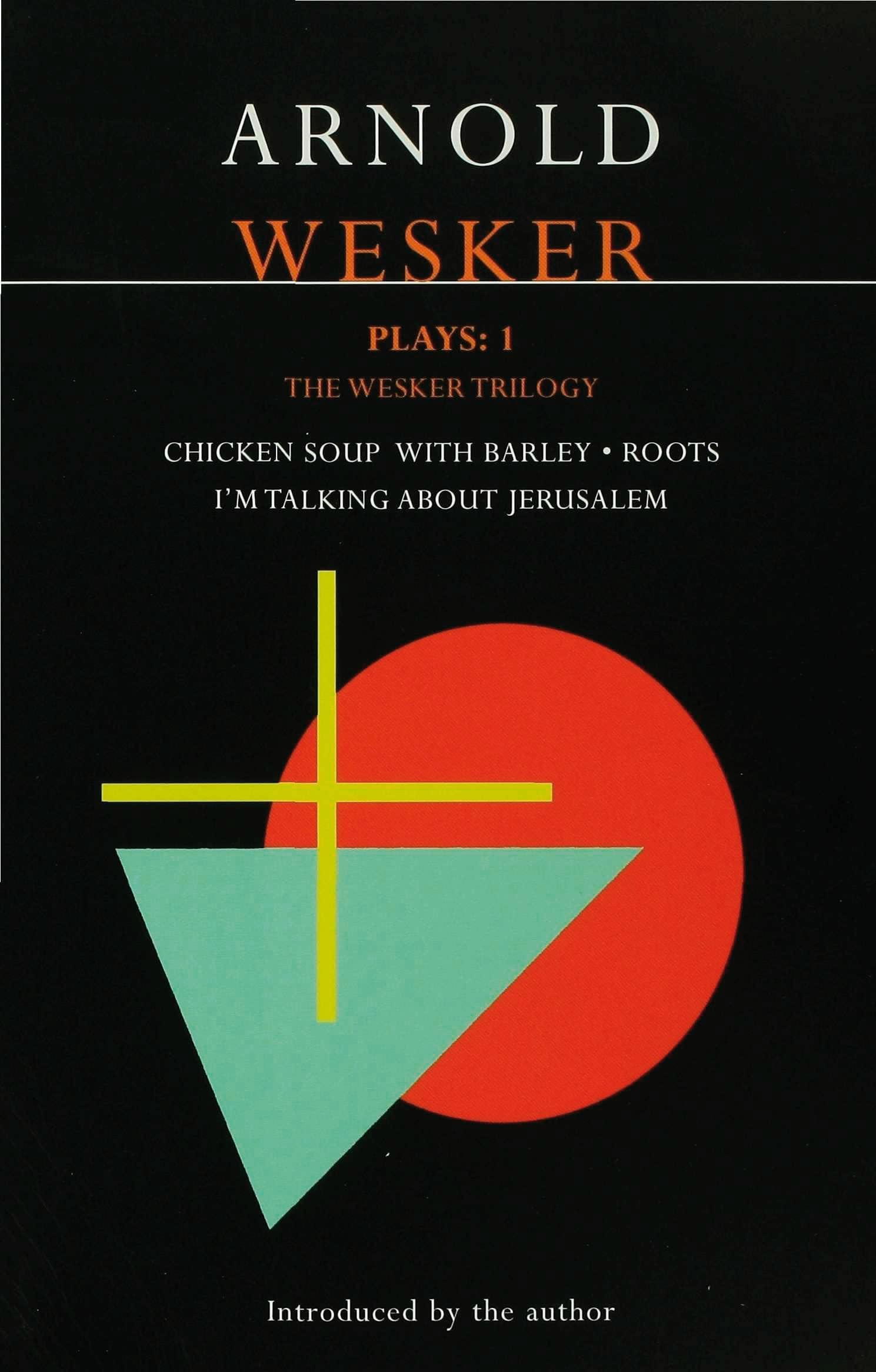 Wesker Plays: 1: The Wesker Trilogy: Chicken Soup with Barley; Roots; I'm Talking About Jerusalem (Contemporary Dramatists)