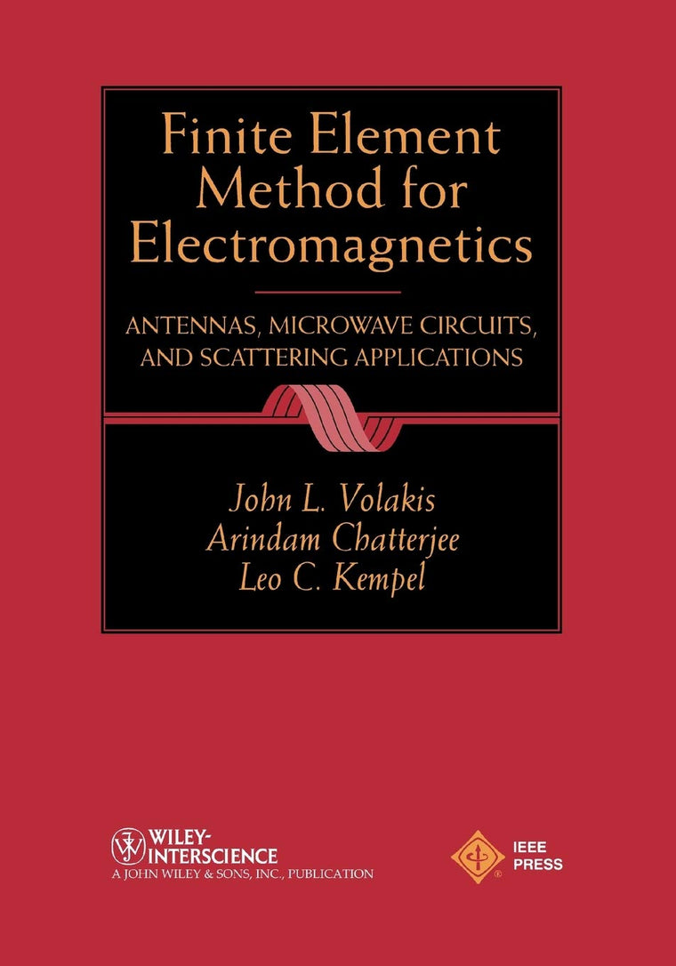 Finite Element Method Electromagnetics: Antennas, Microwave Circuits, and Scattering Applications
